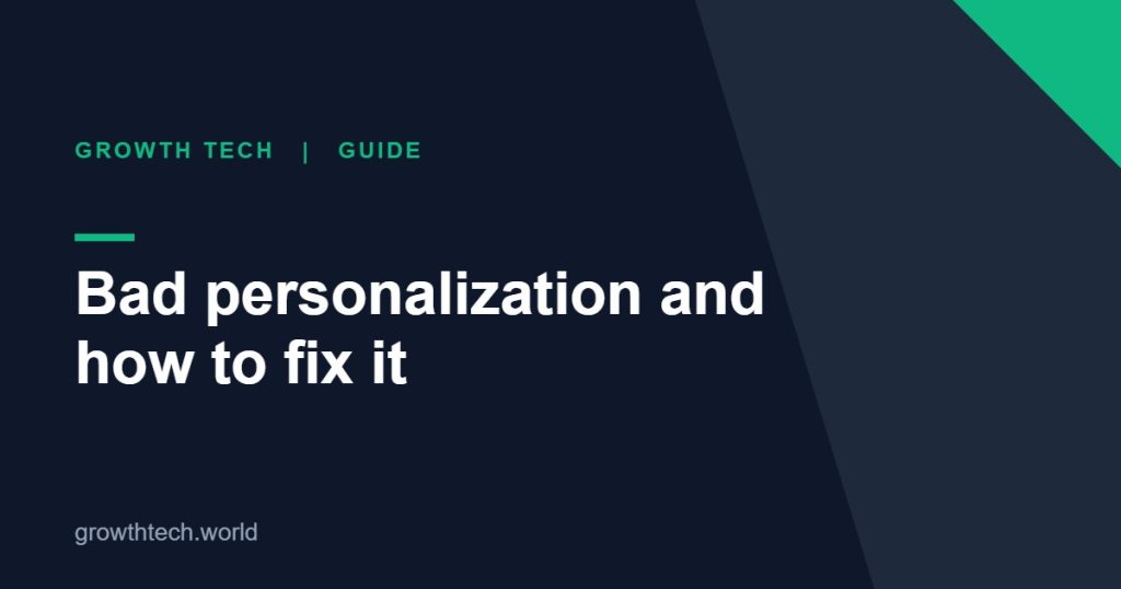Growth Tech guide: Bad personalization and how to fix it