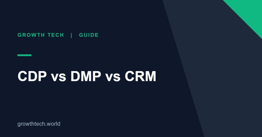 Growth Tech guide: CDP vs DMP vs CRM