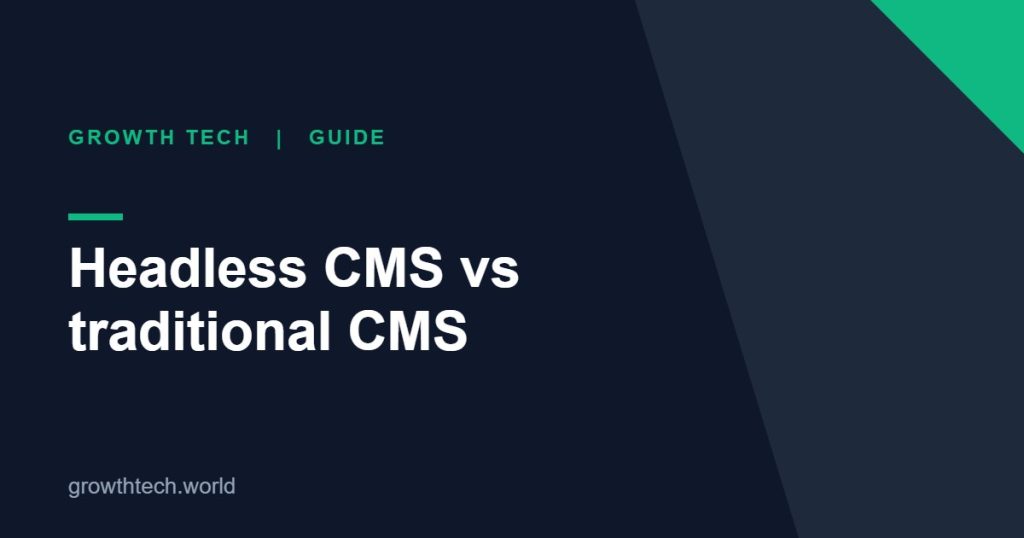 Growth Tech guide: Headless CMS vs traditional CMS