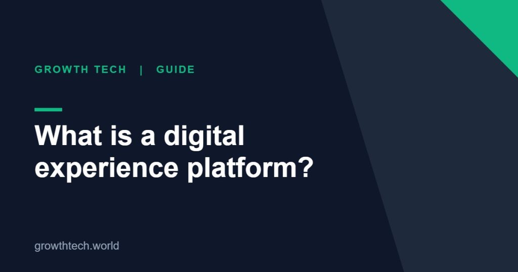 Growth Tech guide: What is a digital experience platform?