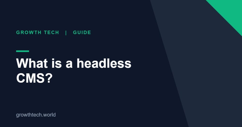Growth Tech guide: What is a headless CMS?