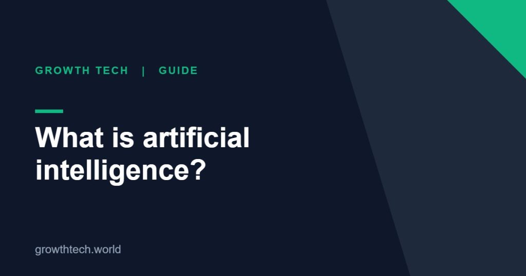 Growth Tech guide: What is artificial intelligence?