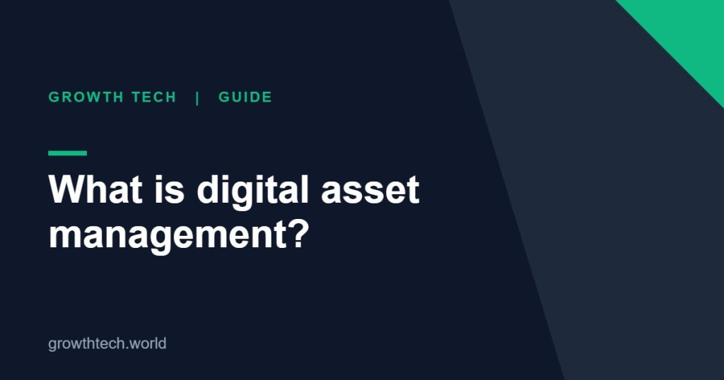 Growth Tech guide: What is digital asset management?