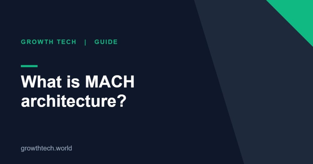 Growth Tech guide: What is MACH architecture?