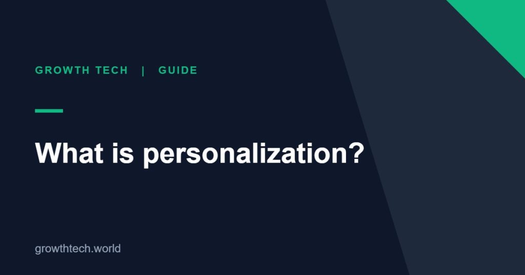 Growth Tech guide: What is personalization?
