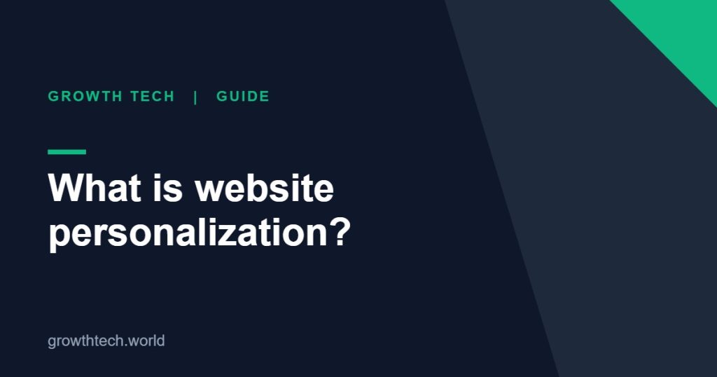 Growth Tech guide: What is website personalization?
